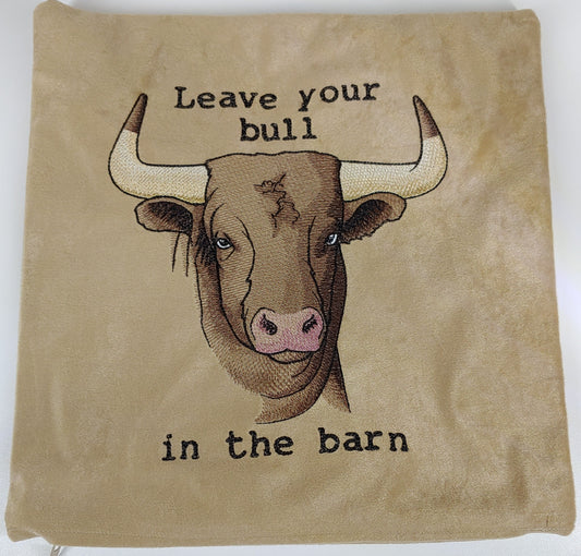 Embroidered Pillow Cover - Leave Your Bull in the Barn