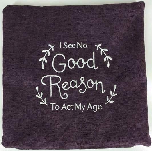 Embroidered Pillow Cover - I See No Good Reason to Act My Age