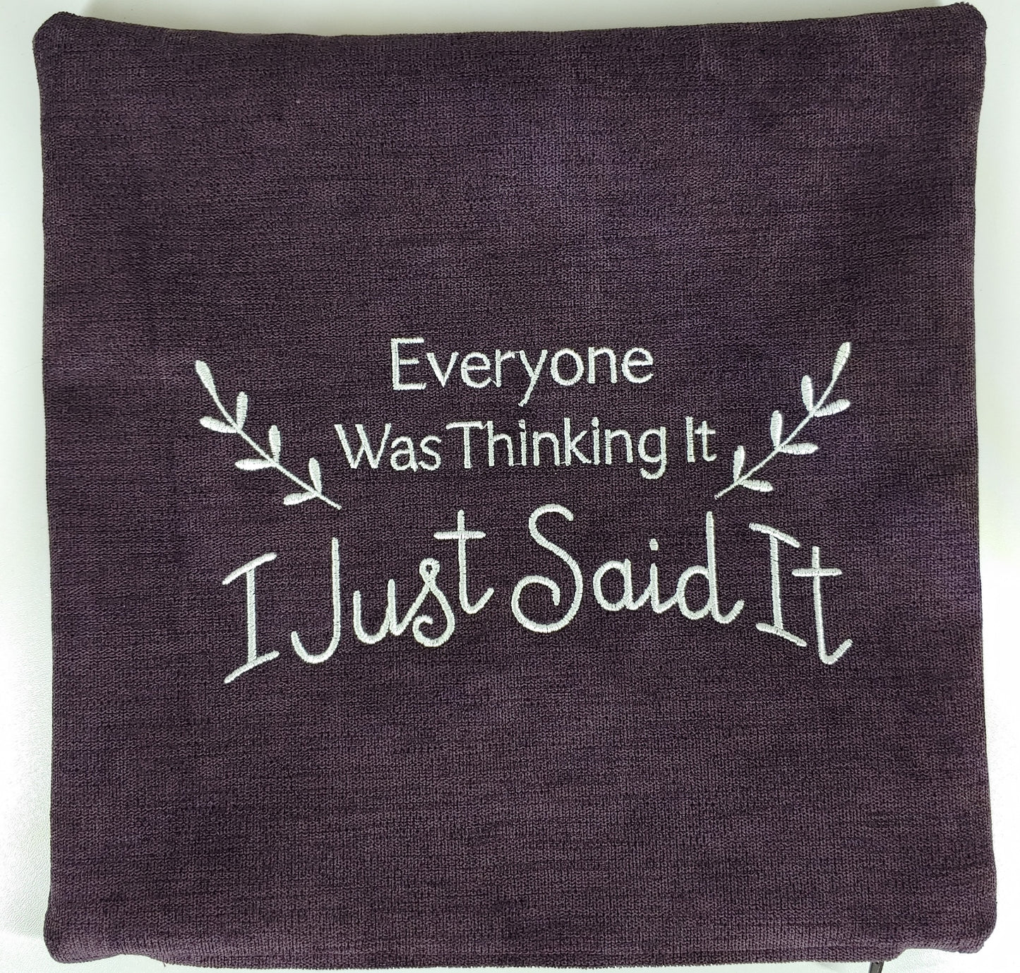 Embroidered Pillow Cover - Everyone Was Thinking It I Just Said It