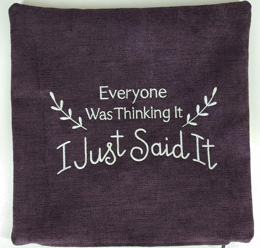 Embroidered Pillow Cover - Everyone Was Thinking It I Just Said It